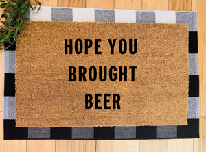 Hope you brought beer